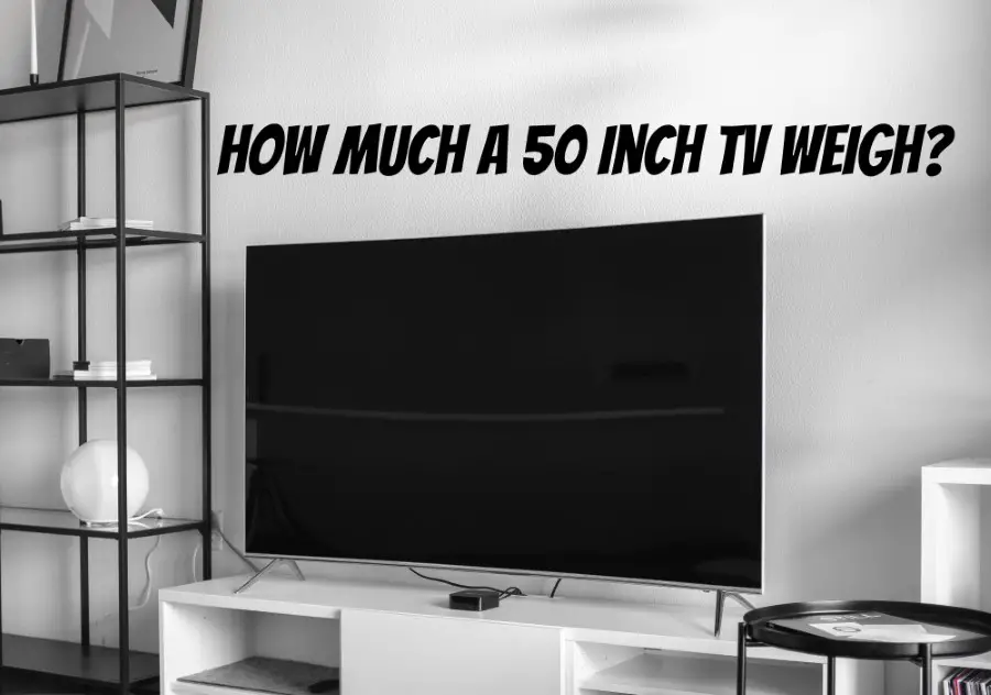 How Heavy is a 50 Inch TV